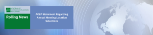 ACLP Statement Regarding Annual Meeting Location Selections